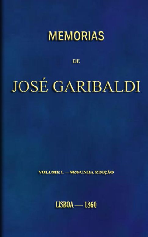 Memorias de José Garibaldi, volume I Traduzidas do manuscripto original por Alexandre Dumas