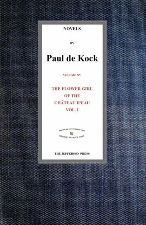 The Flower Girl of The Château d'Eau, v.1 (Novels of Paul de Kock Volume XV)