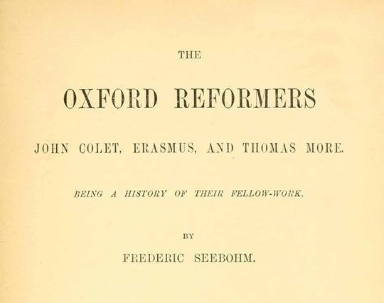 The Oxford Reformers John Colet, Erasmus, and Thomas More