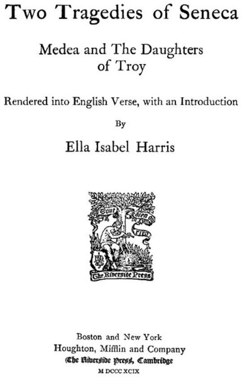Two Tragedies of Seneca Medea and The Daughters of Troy Rendered into English Verse