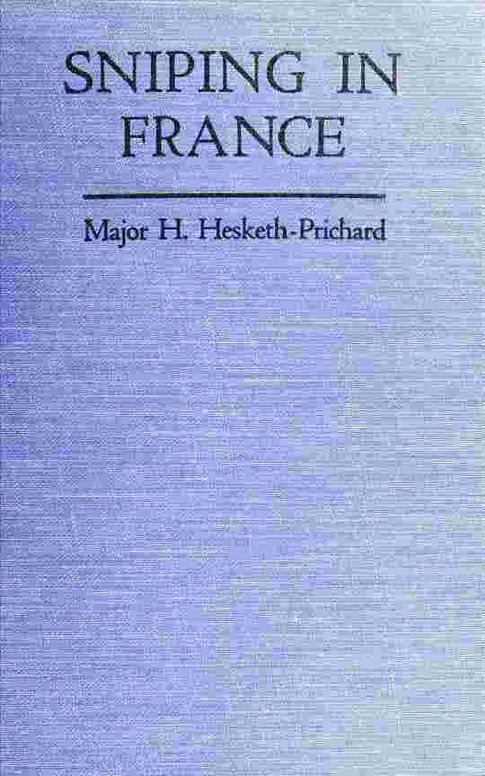 Sniping in France: With notes on the scientific training of scouts, observers, and snipers