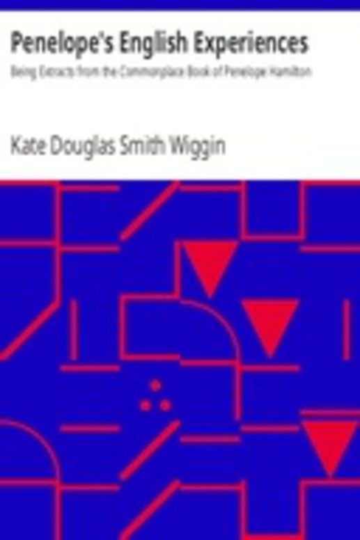 Penelope's English Experiences Being Extracts from the Commonplace Book of Penelope Hamilton