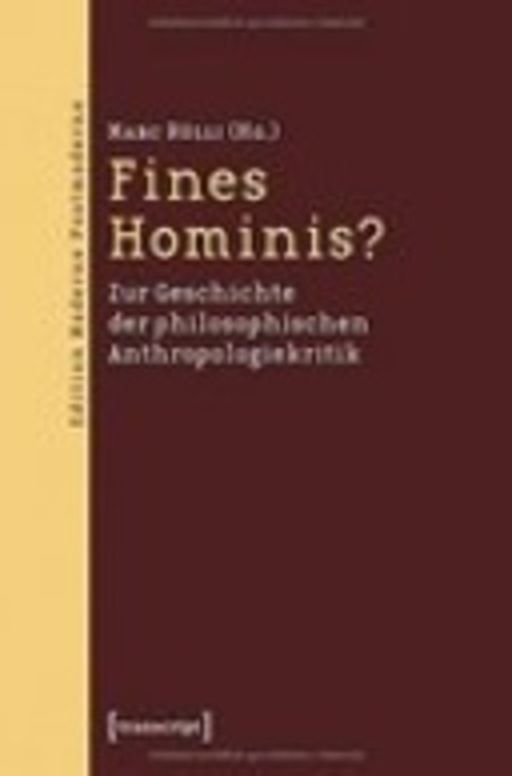 Fines Hominis?&#127; Zur Geschichte der philosophischen Anthropologiekritik