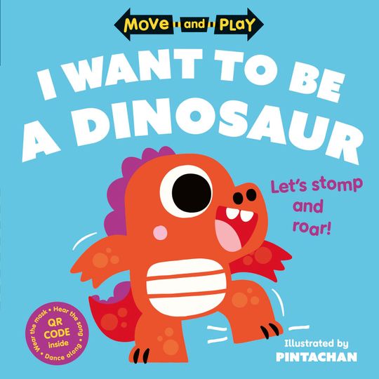Move and Play: I Want to Be a Dinosaur