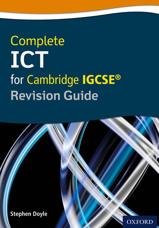 Complete ICT for Cambridge IGCSE® Revision Guide