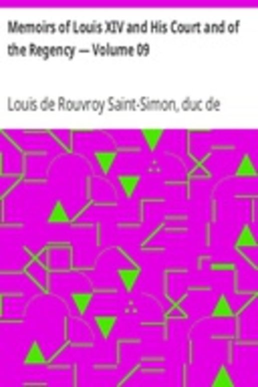Memoirs of Louis XIV and His Court and of the Regency — Volume 09