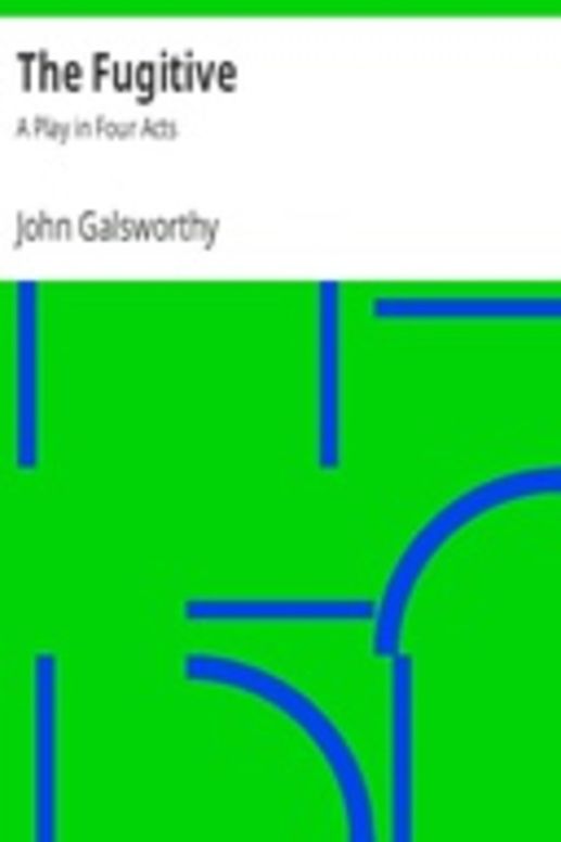 The Fugitive: A Play in Four Acts