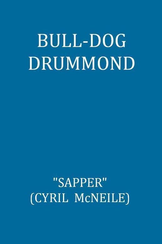 Bull-Dog Drummond The Adventures of a Demobilized Officer Who Found Peace Dull