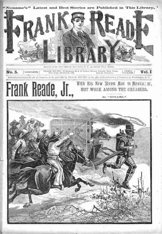 Frank Reade, Jr., with his new steam man in Mexico; or hot work among the greasers: Frank Reade Library Vol 5.