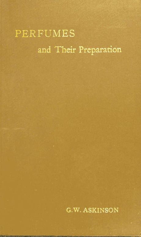 Perfumes and their Preparation
Containing complete directions for making handkerchief
perfumes, smelling-salts, sachets, fumigating pastils;...