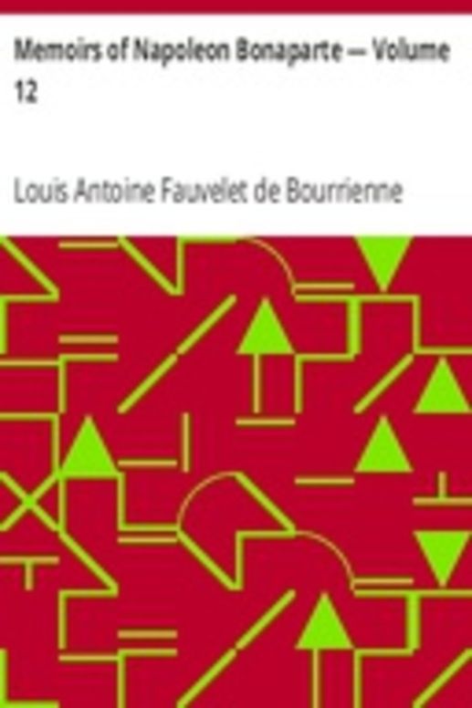 Memoirs of Napoleon Bonaparte — Volume 12