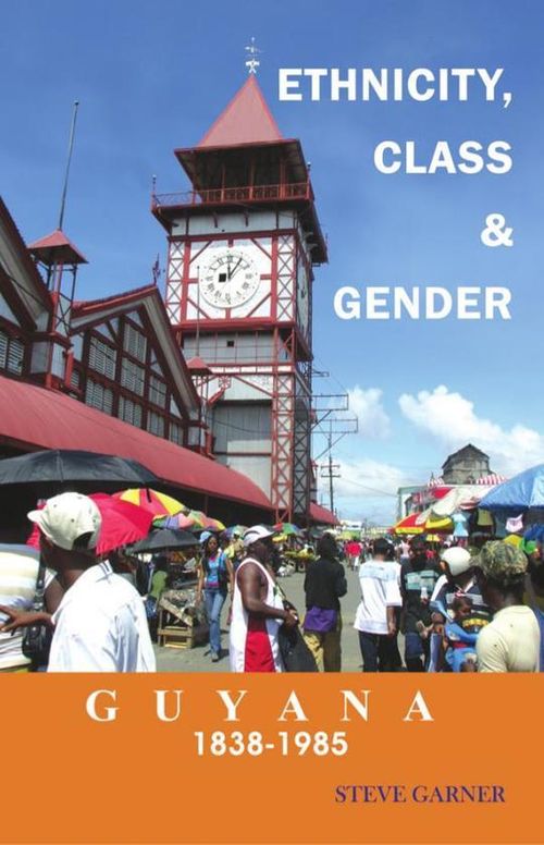 Guyana 1838-1985: Ethnicity, Class and Gender