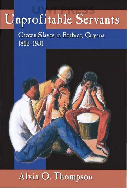 Unprofitable Servants: Crown Slaves in Berbice, Guyana, 1803-1831