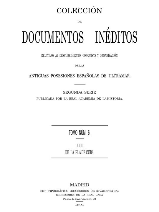 Colección de Documentos Inéditos Relativos al Descubrimiento, Conquista y Organización de las Antiguas Posesiones Españolas de Ultramar. Tomo 6, De La Isla De Cuba, III