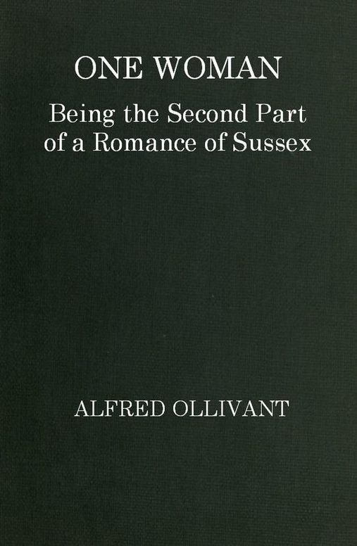 One Woman
Being the Second Part of a Romance of Sussex