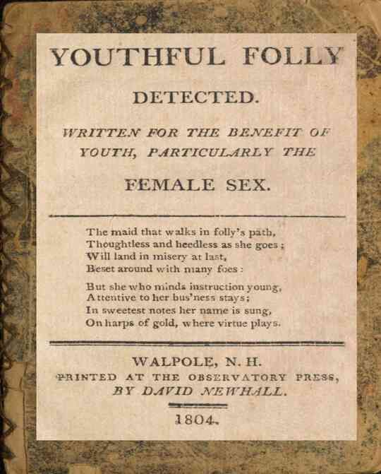 Youthful folly detected: Written for the benefit of youth, particularly the female sex