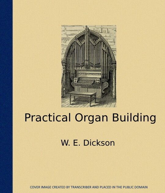 Practical Organ Building by W. E. Dickson | BookFusion