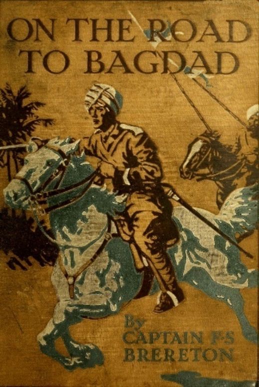 On the Road to Bagdad A Story of Townshend's Gallant Advance on the Tigris