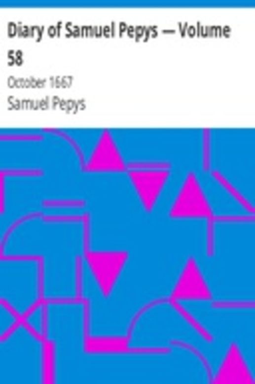 Diary of Samuel Pepys — Volume 58: October 1667