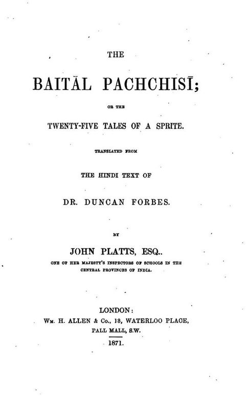 The Baitâl Pachchisi
Or, The Twenty-Five Tales of a Sprite; Translated From The
Hindi Text of Dr. Duncan Forbes