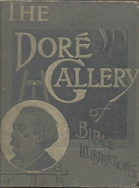 The Doré Bible Gallery, Complete Containing One Hundred Superb Illustrations, and a Page of Explanatory Letter-press Facing Each