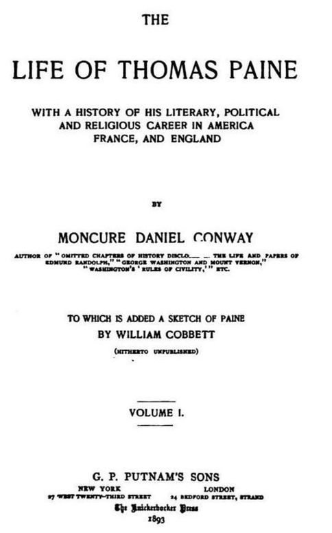 The Life Of Thomas Paine, Vol. I. (of II) With A History of His Literary, Political and Religious Career in America France, and England; to which is added a Sketch of Paine by William Cobbett
