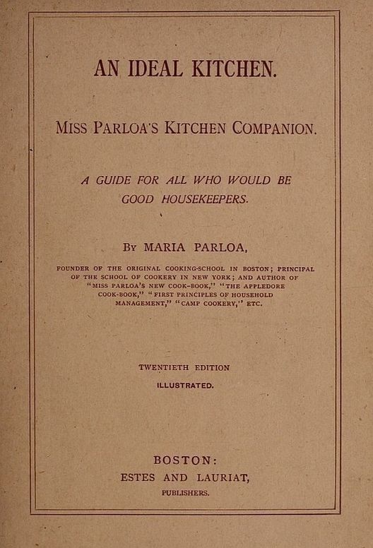 An Ideal Kitchen
Miss Parloa's Kitchen Companion A Guide for All Who Would
be Good Housekeepers