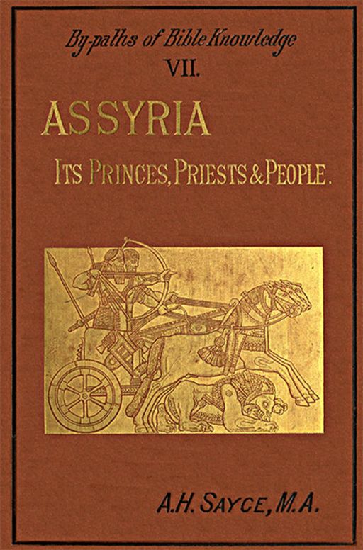 Assyria, Its Princes, Priests and People By-Paths of Bible Knowledge VII