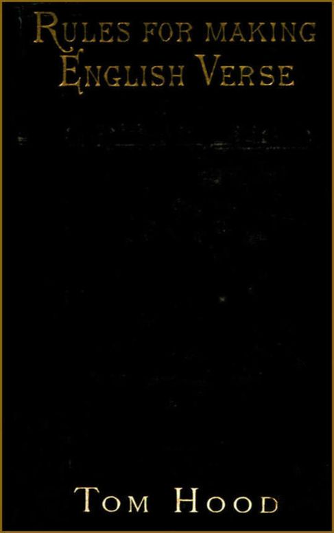 Practical Guide to English Versification With a Compendious Dictionary of Rhymes, an Examination of Classical Measures, and Comments Upon Burlesque and Comic Verse, Vers de Société, and Song-writing