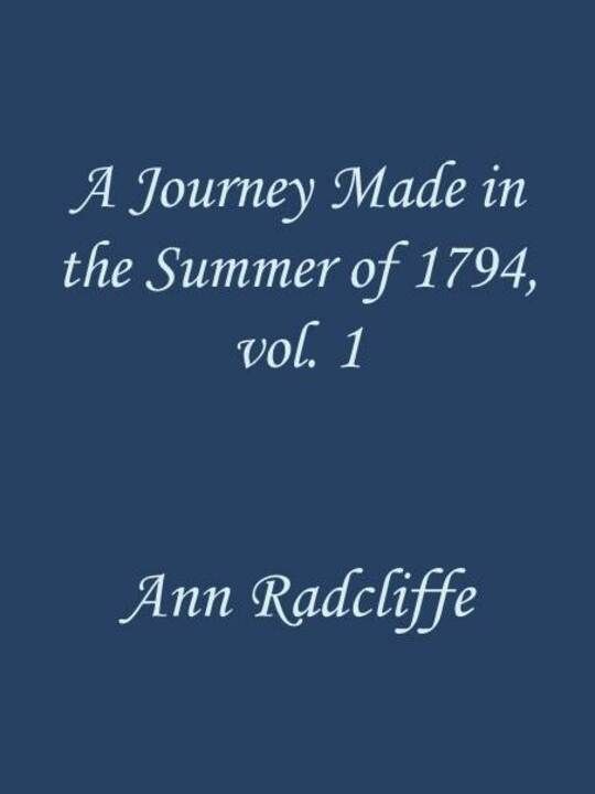A Journey Made in the Summer of 1794, through Holland and the Western Frontier of Germany, with a Return Down the Rhine / To Which Are Added Observations during a Tour to the Lakes of Lancashire, Westmoreland, and Cumberland