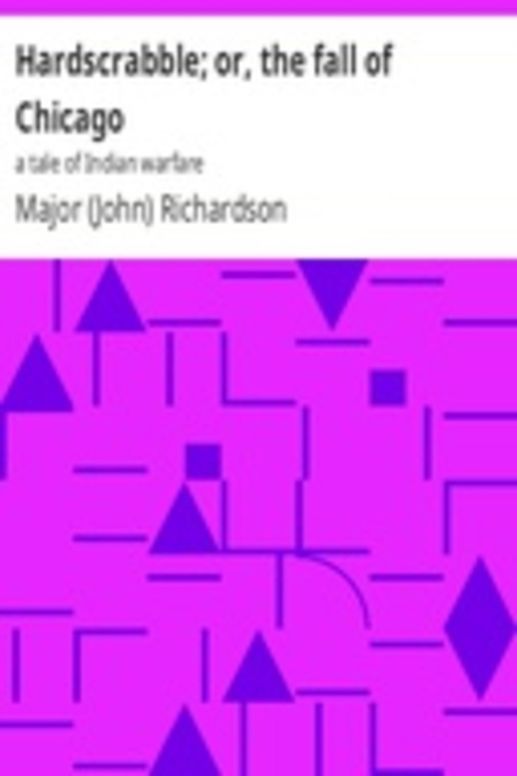 Hardscrabble; or, the fall of Chicago: a tale of Indian warfare