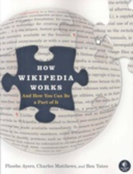 How Wikipedia Works: and How You Can Be a Part of It