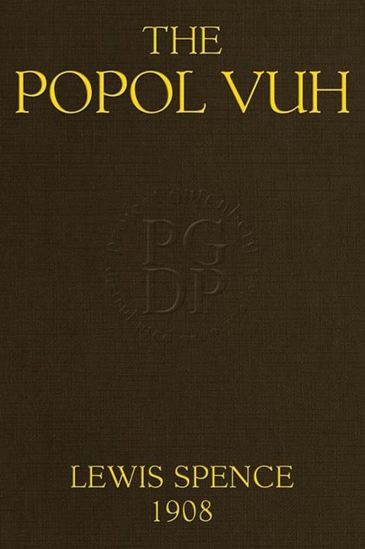 The Popol Vuh
The Mythic and Heroic Sagas of the Kiches of Central America