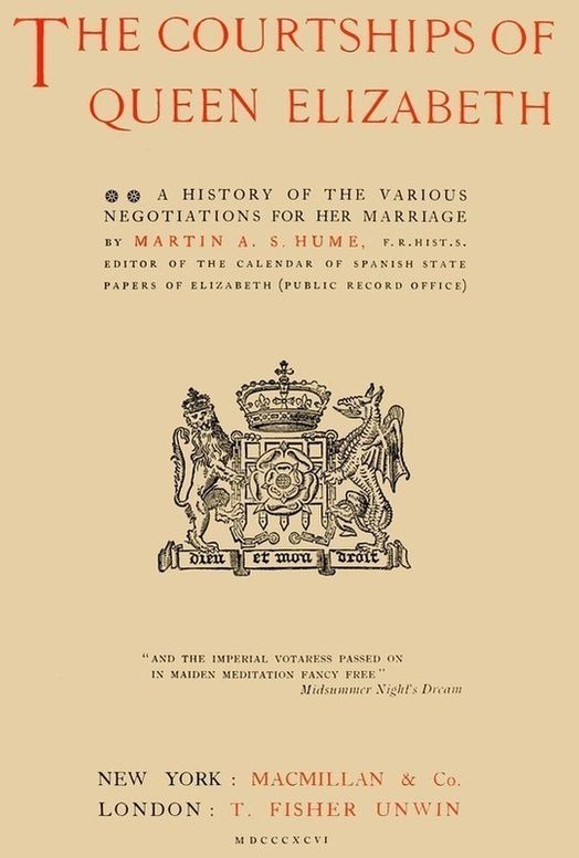 The Courtships of Queen Elizabeth
A history of the various negotiations for her marriage