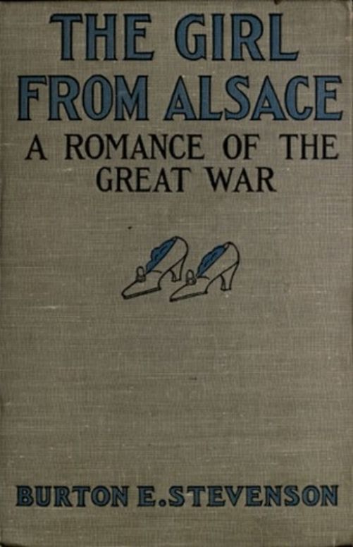 The Girl from Alsace A Romance of the Great War, Originally Published under the Title of Little Comrade