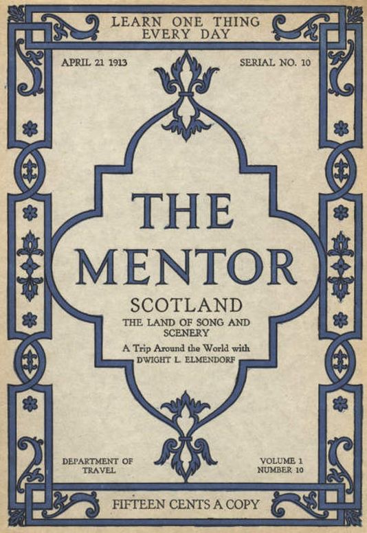 The Mentor: Scotland, The Land of Song and Scenery, Vol. 1, Num. 10, Serial No. 10, April 21, 1913 A Trip Around the World with Dwight L. Elmendorf