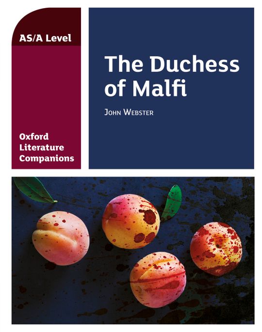 Oxford Literature Companions: AS / A Level: The Duchess of Malfi