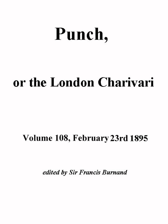 Punch, or the London Charivari, Volume 108, February 23, 1895