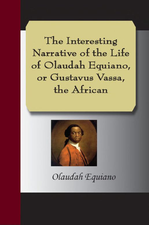 The Interesting Narrative of the Life of Olaudah Equiano, Or Gustavus Vassa, the African