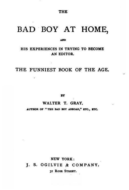 The Bad Boy At Home And His Experiences In Trying To Become An Editor - 1885