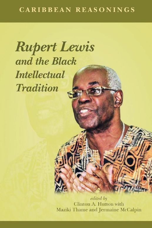 Caribbean Reasonings : Rupert Lewis and the Black Intellectual Tradition
