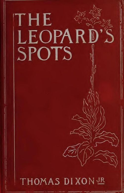 The Leopard's Spots
A Romance Of The White Man's Burden—1865-1900