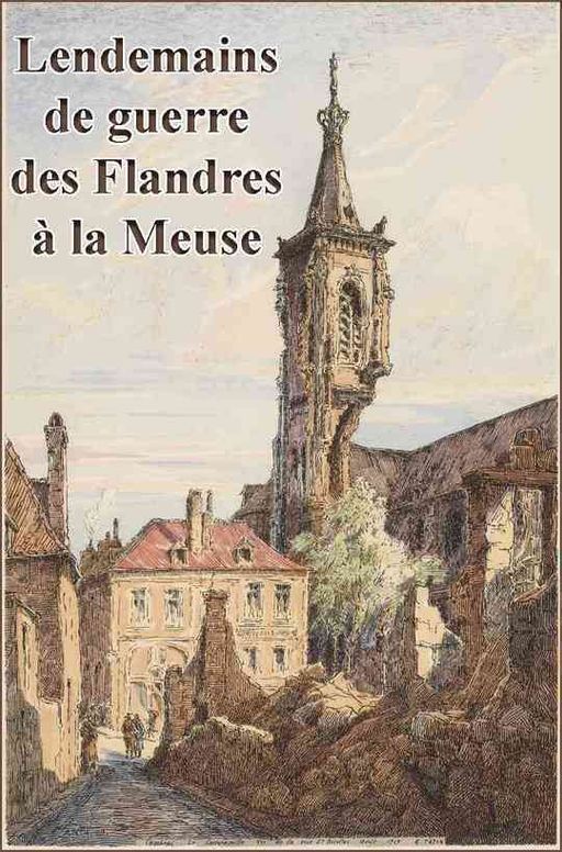 Lendemains de Guerre des Flandres à la Meuse
