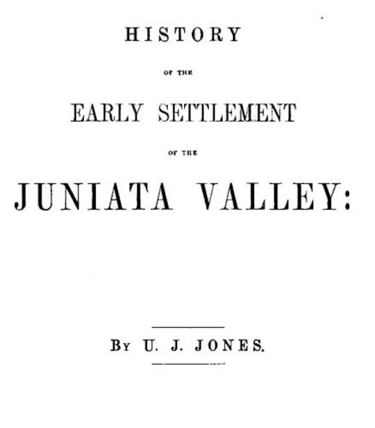History of the Early Settlement of the Juniata Valley Embracing an Account of the Early Pioneers, and the Trials and Privations Incident to the Settlement of the Valley