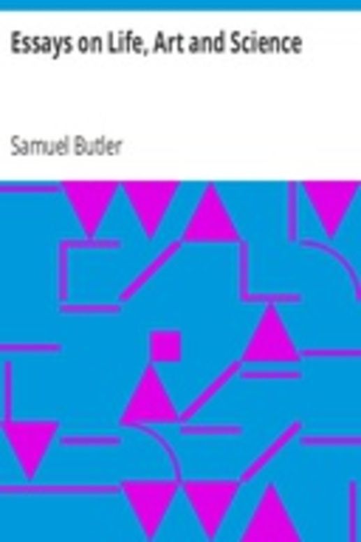 Essays on Life, Art and Science