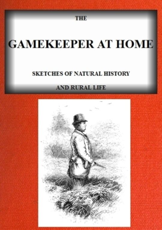 The Gamekeeper at Home Sketches of natural history and rural life (Illustrated)