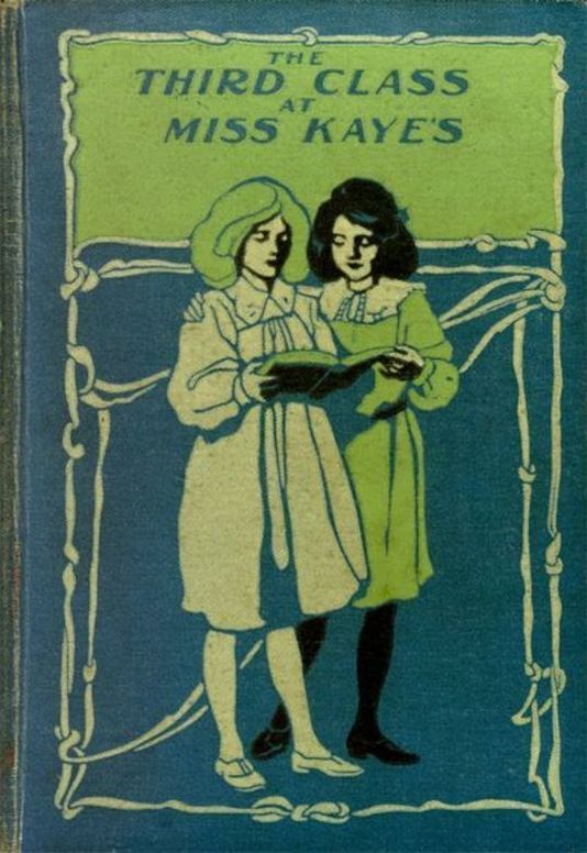 The Third Class at Miss Kaye's: A School Story