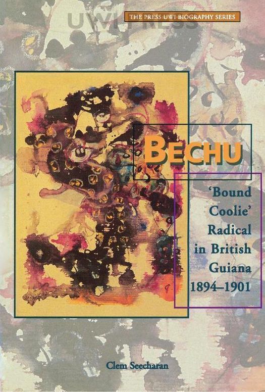 Bechu: 'Bound Coolie' Radical In British Guiana 1894-1901