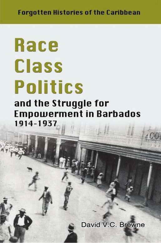 Race, Class, Politics and the Struggle for Empowerment in Barbados 1914-1937