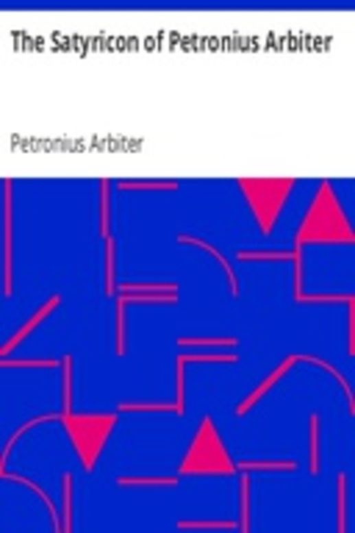 The Satyricon of Petronius Arbiter